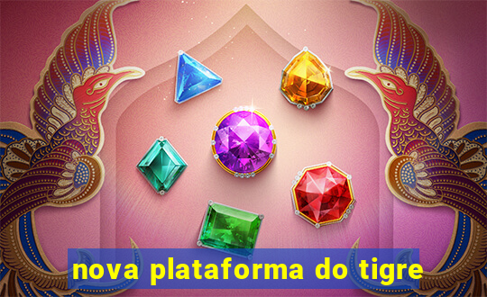 nova plataforma do tigre